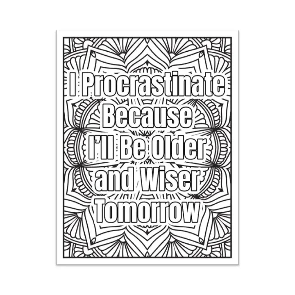 I Procrastinate Because Ill Be Older And Wiser Tomorrow Plr Coloring Page - Inspirational Content