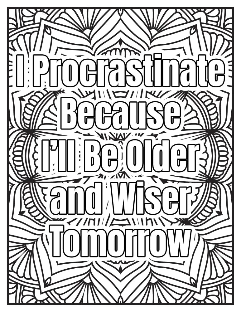 I Procrastinate Because Ill Be Older And Wiser Tomorrow Plr Coloring Page - Inspirational Content
