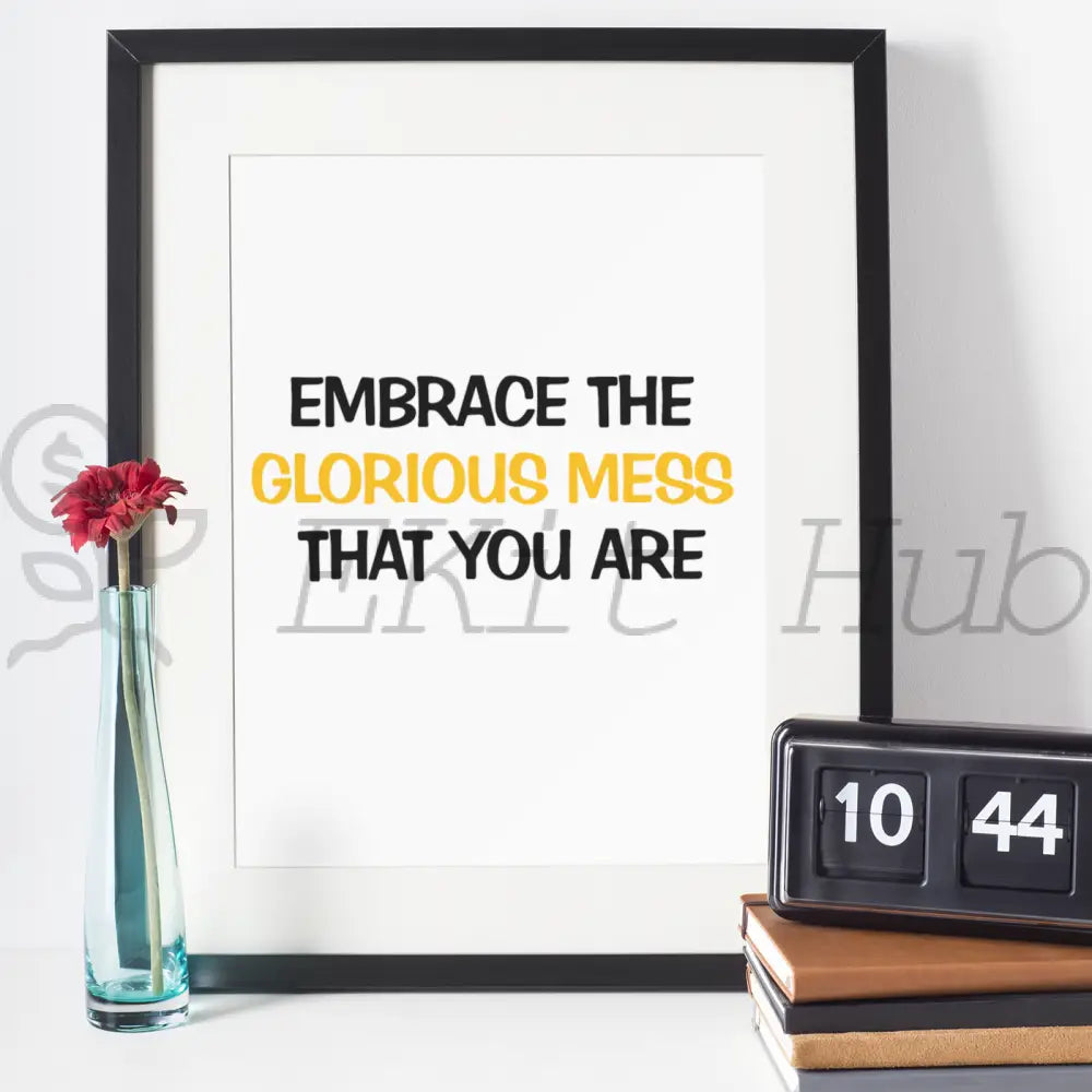 Embrace The Glorious Mess That You Are Plr Poster Graphic - For Print-On-Demand Wall Art And More