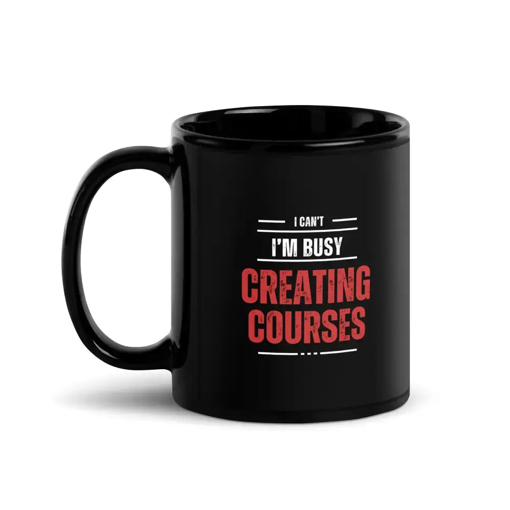 ’I Can’t. I’m Busy Creating Courses’ Mug - Gift For Course Creators 11 Oz