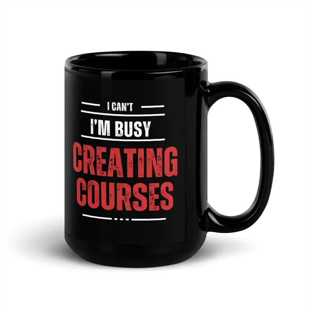 ’I Can’t. I’m Busy Creating Courses’ Mug - Gift For Course Creators