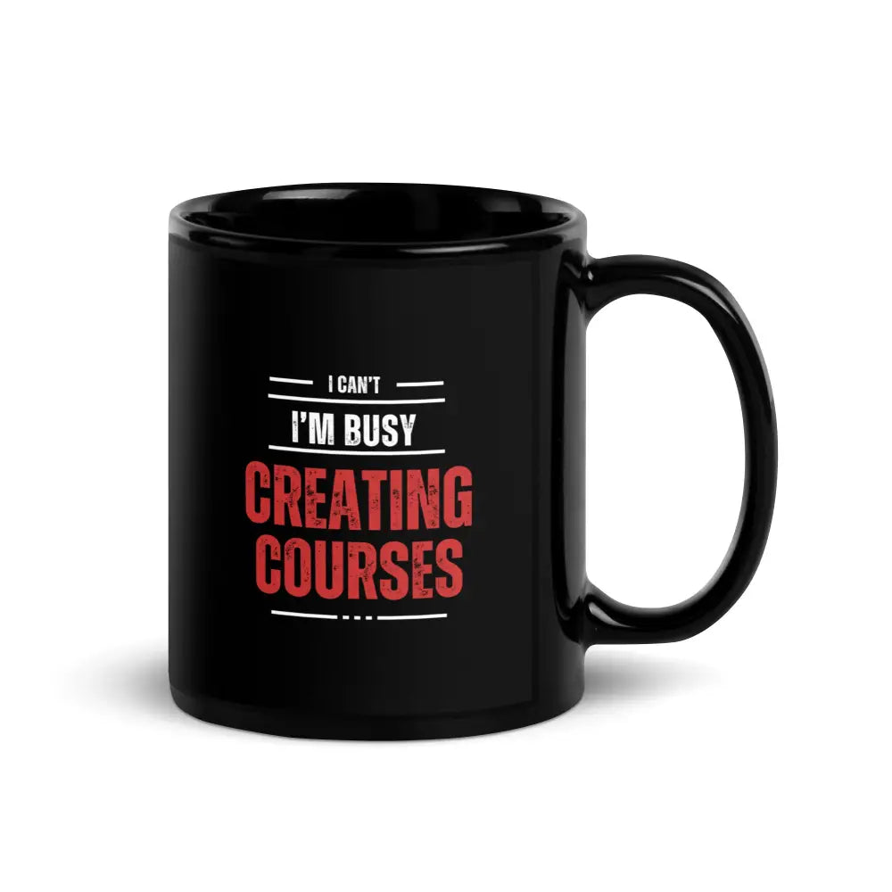 ’I Can’t. I’m Busy Creating Courses’ Mug - Gift For Course Creators