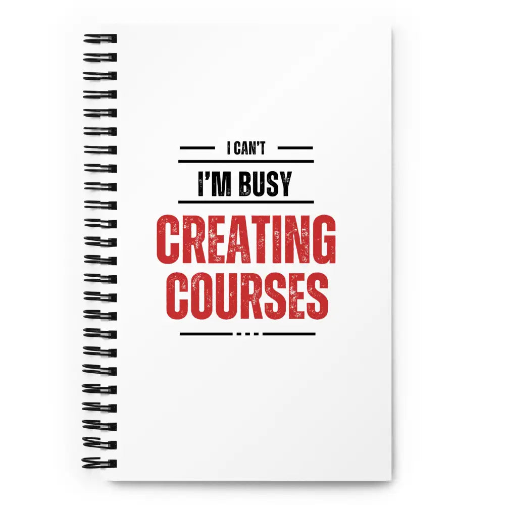 ’I Can’t. I’m Busy Creating Courses’ Notebook - Gift For Marketers And Course Creators
