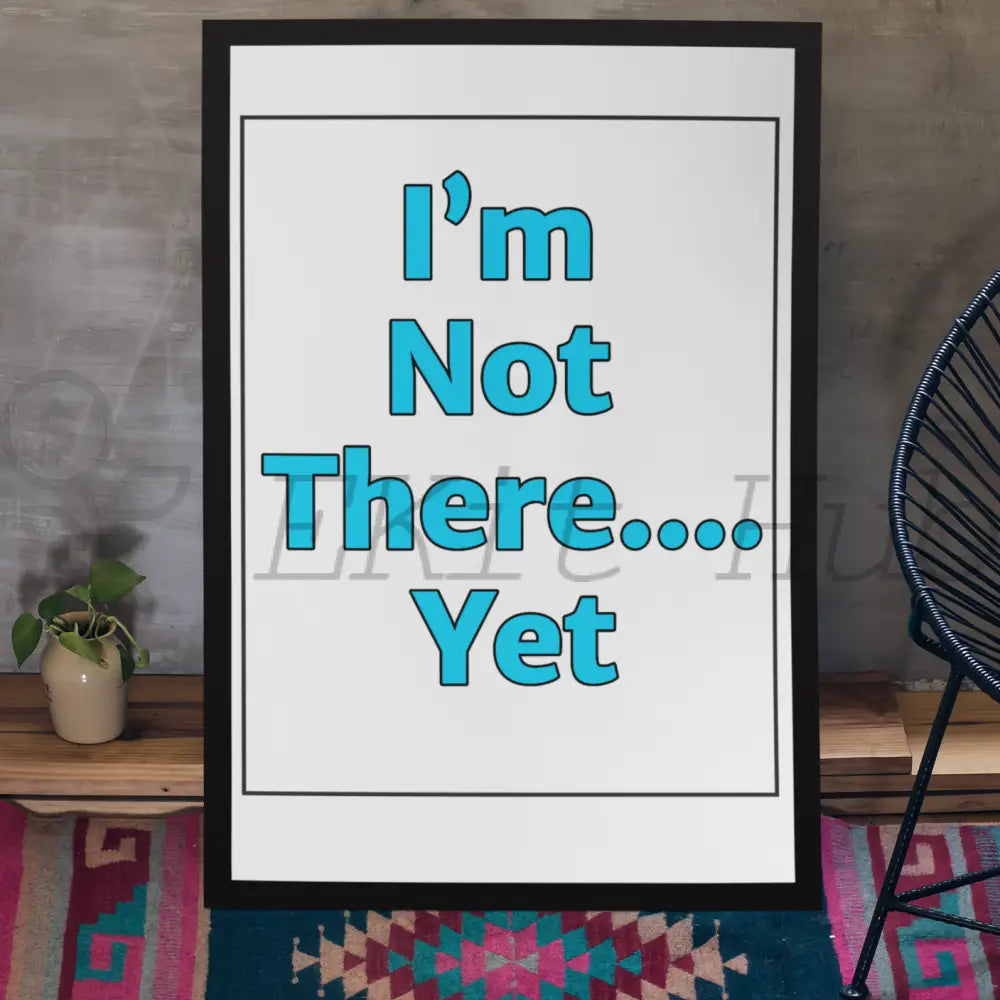 Im Not There... Yet Plr Poster Graphic - For Print-On-Demand Wall Art And More Printable Graphics