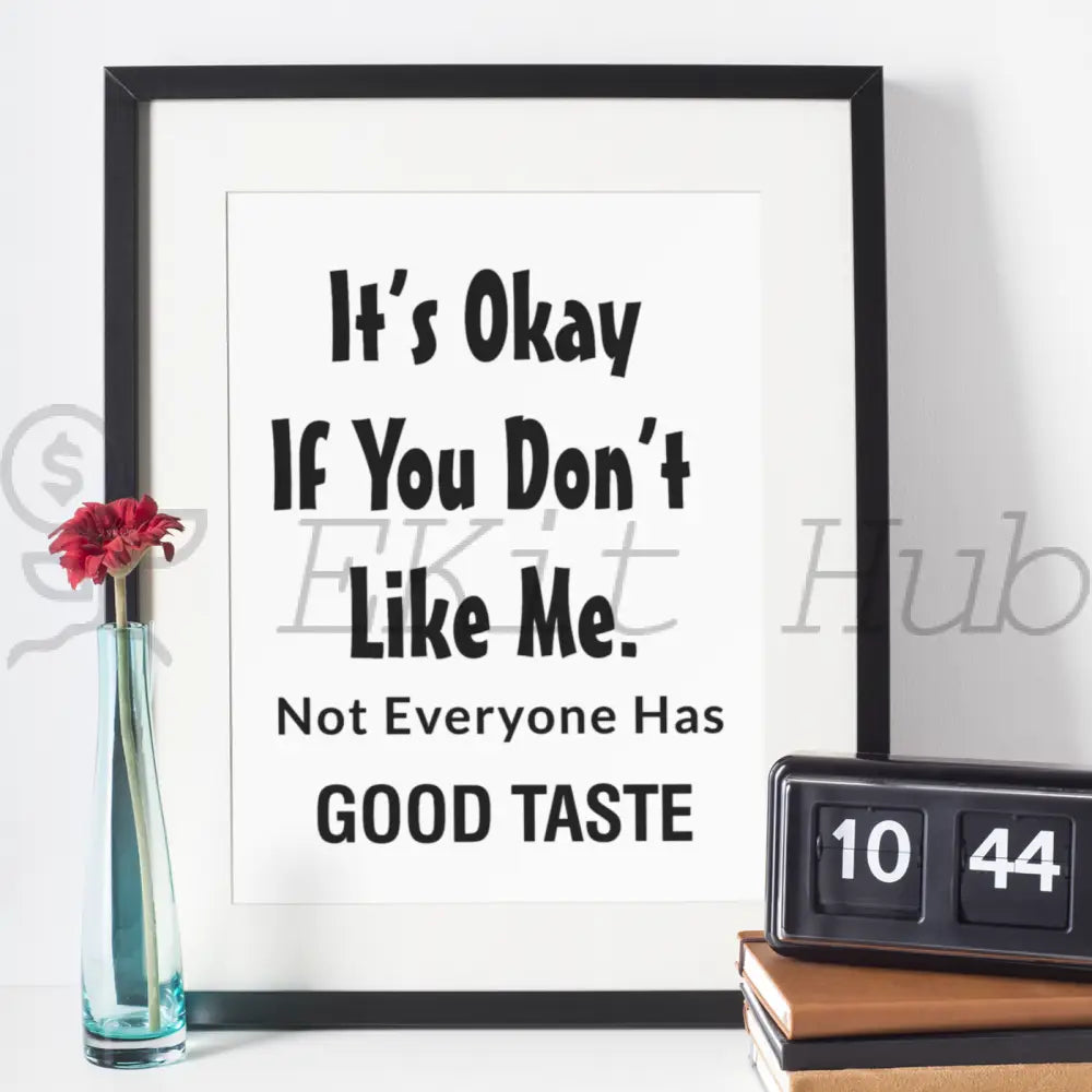 Its Okay If You Dont Like Me. Not Everyone Has Good Taste Plr Poster Graphic - For Print-On-Demand