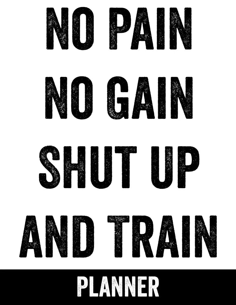 no pain no gain shut up and train PLR planner