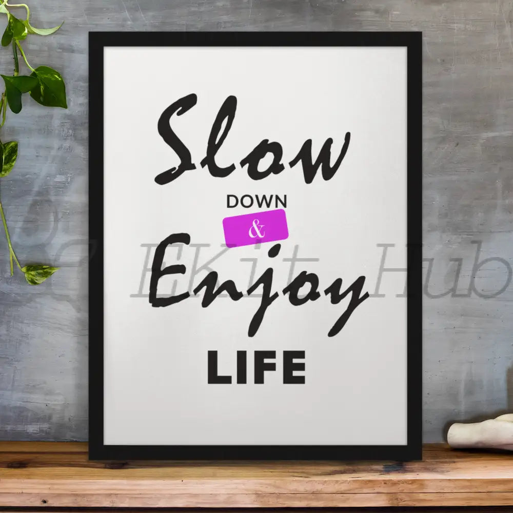 Slow Down And Enjoy Life Plr Poster Graphic - For Print-On-Demand Wall Art More Printable Graphics