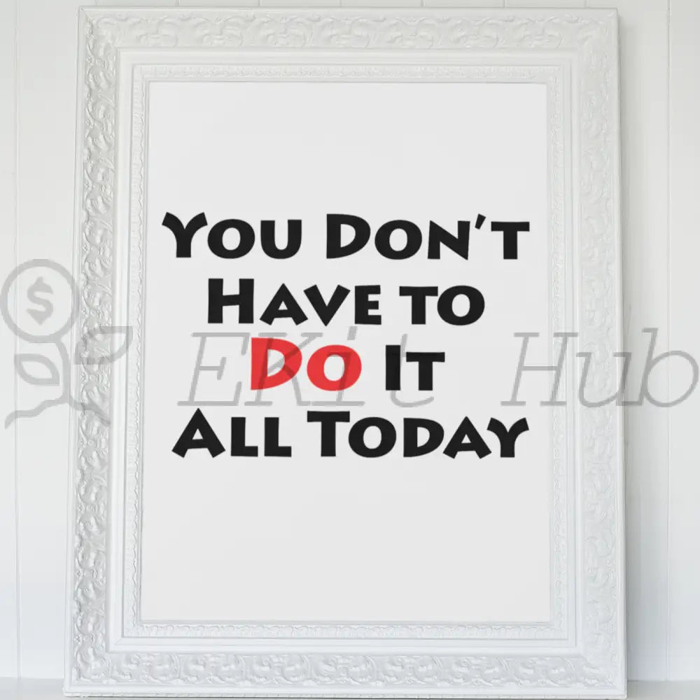You Dont Have To Do It All Today Plr Poster Graphic - For Print-On-Demand Wall Art And More