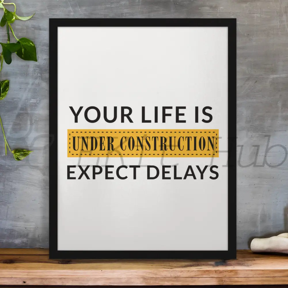 Your Life Is Under Construction Expect Delays Plr Poster Graphic - For Print-On-Demand Wall Art And